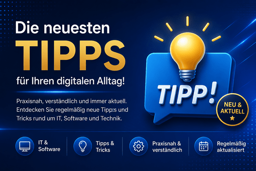 Modernes Werbebanner im Blau-Gold-Design mit der Überschrift „Die neuesten TIPPS für Ihren digitalen Alltag!“. Rechts symbolisieren eine leuchtende Glühbirne und eine Sprechblase mit der Aufschrift „TIPP!“ neue und hilfreiche IT-Tipps. Ein Siegel „Neu & Aktuell“ weist auf regelmässig veröffentlichte Inhalte hin. Im unteren Bereich werden die Themen IT & Software, Tipps & Tricks, praxisnahe und verständliche Anleitungen sowie regelmässige Aktualisierungen mit modernen Symbolen dargestellt. Das Design vermittelt Aktualität, Kompetenz und praxisorientierte Unterstützung für den digitalen Alltag.