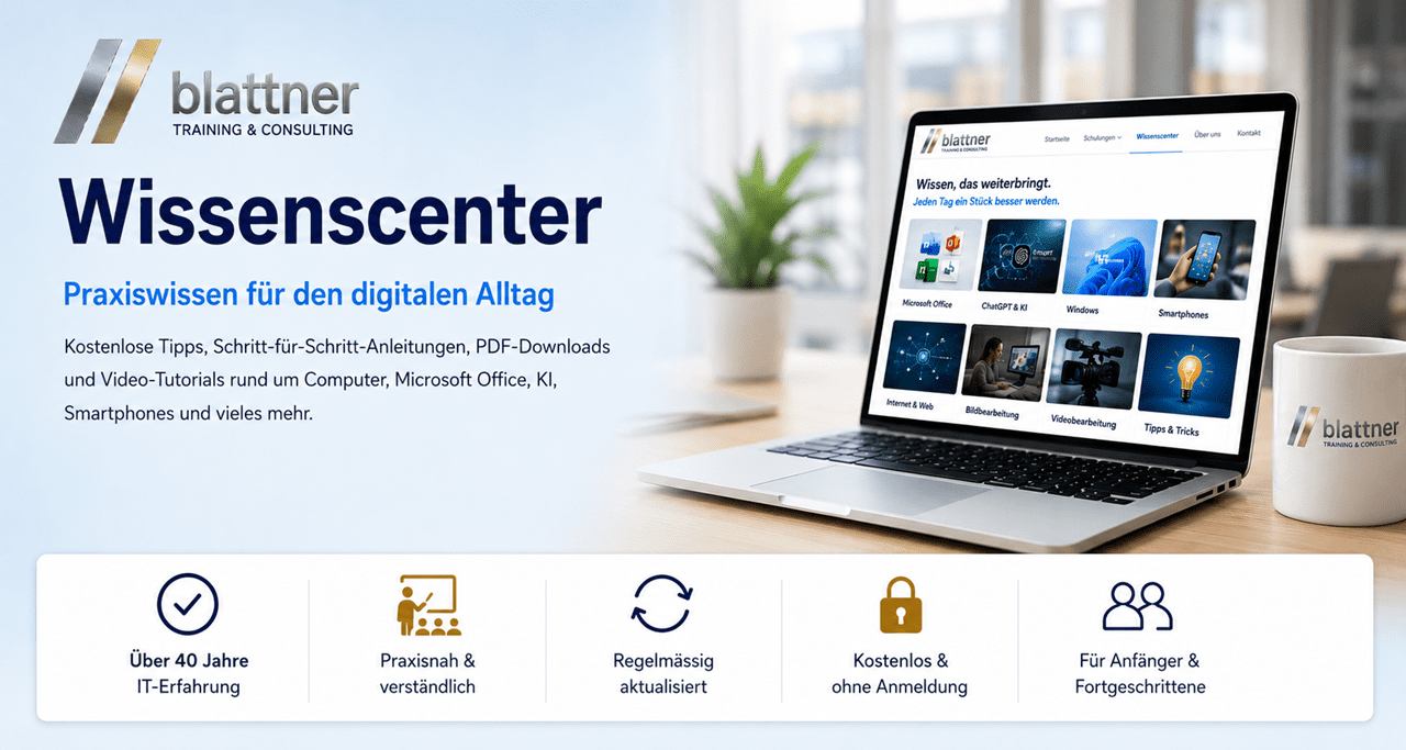 Modernes Banner des Blattner Training & Consulting Wissenscenters. Ein Notebook zeigt die Wissenscenter-Webseite mit den Themen Microsoft Office, ChatGPT & KI, Windows, Smartphones, Internet & Web, Bildbearbeitung, Videobearbeitung sowie Tipps & Tricks. Daneben stehen die Texte «Praxiswissen für den digitalen Alltag» und Hinweise auf kostenlose Tipps, Schritt-für-Schritt-Anleitungen, PDF-Downloads und Video-Tutorials. Im unteren Bereich werden die Vorteile «Über 40 Jahre IT-Erfahrung», «Praxisnah & verständlich», «Regelmässig aktualisiert», «Kostenlos & ohne Anmeldung» sowie «Für Anfänger & Fortgeschrittene» hervorgehoben.